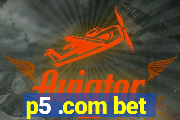 p5 .com bet